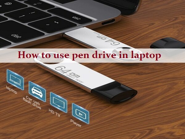 How to use pen drive in laptop