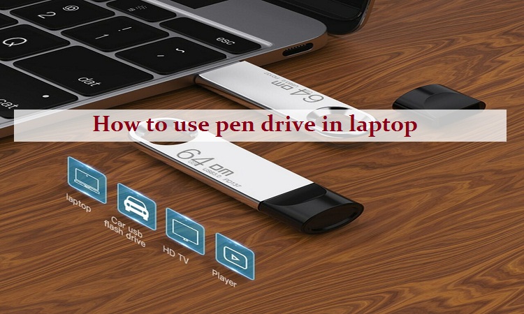 How to use pen drive in laptop