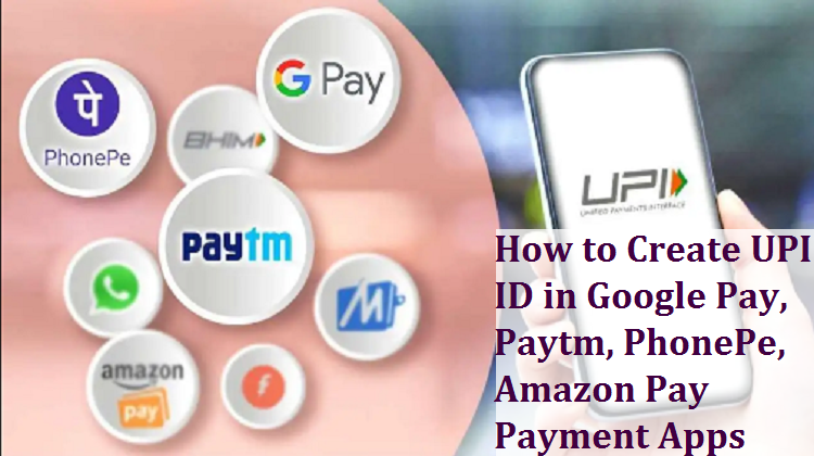How to Create UPI ID in Google Pay, Paytm, PhonePe, Amazon Pay Payment Apps